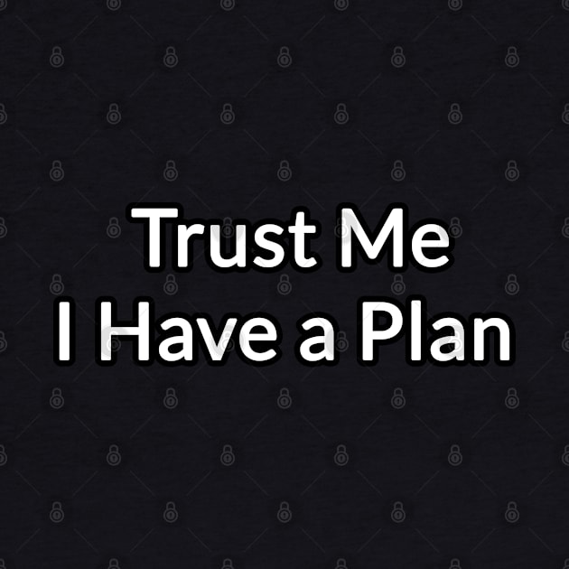 Trust Me I Have a Plan by BouchFashion